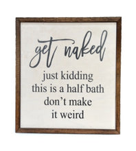Load image into Gallery viewer, 10X10 Get Naked Half Bathroom Wooden Sign