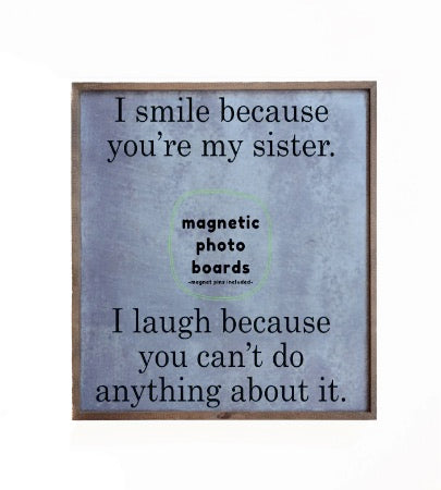 12x12 Magnetic Photo Frame - I Smile Because Your My Sister
