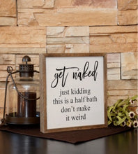 Load image into Gallery viewer, 10X10 Get Naked Half Bathroom Wooden Sign
